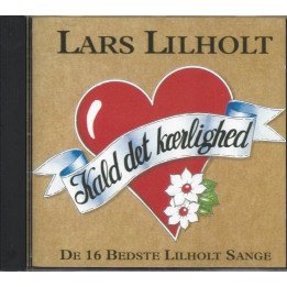 Lars Lilholt – Kald Det Kærlighed (De 16 Bedste Lilholt Sange)